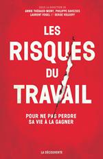 Les risques du travail - POur ne pas perdre sa vie à la gagner