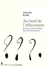 Au bord de l'effacement - Sur les pas d'exilés arméniens dans l'entre-deux guerres