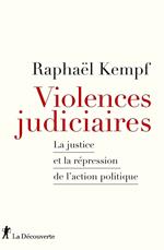 Violences judiciaires - la Justice et la répression de l'action politique