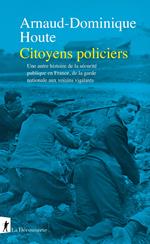 Citoyens policiers - Une autre histoire de la sécurité publique en France, de la garde nationale aux voisins vigilants