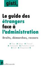 Le guide des étrangers face à l'administration - Droits, démarches, recours