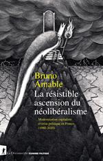 La résistible ascension du néolibéralisme - Modernisation capitaliste et crise politique en France