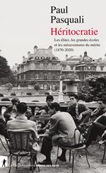 Héritocratie - Les élites, les grandes écoles et les mésaventures du mérite (1870-2020) - Les élites, les grandes écoles et les mésa