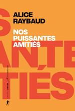 Nos puissantes amitiés - Des liens politiques, des lieux de résistance