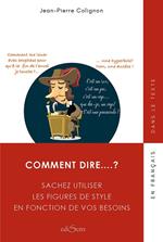 Comment dire …? - Sachez utiliser les figures de style en fonction de vos besoins