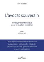 L'avocat souverain : Plaidoyer déontologique pour l'avocat en entreprise