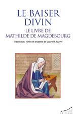 Le baiser divin, le livre de Mathilde de Magdebourg - Le livre de Mathilde de Magdebourg