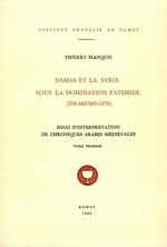 Damas et la Syrie sous la domination fatimide (359-468/969-1076). Tome premier