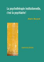 La psychothérapie institutionnelle, c'est la psychiatrie