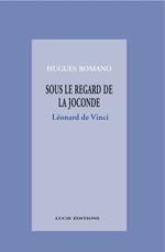 Sous le regard de la Joconde : Léonard de Vinci