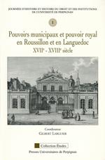 Pouvoirs municipaux et pouvoir royal en Roussillon et en Languedoc, XVIIe-XVIIIe siècle