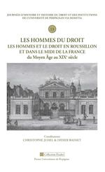 Les hommes du droit. Les hommes et le droit en Roussillon et dans le Midi de la France du Moyen Âge au XIXe siècle