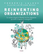 Reinventing Organizations illustré - La version résumée et illustrée du livre phénomène qui invite à repenser le management