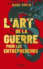 L'Art de la guerre pour les entrepreneurs - Le grand classique de Sun Tzu revu pour les entrepreneurs d'aujourd'hui