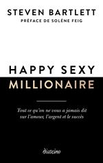 Happy sexy millionaire - Tout ce qu'on ne vous a jamais dit sur l'amour, l'argent et le succès