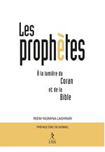 Les Prophètes à la lumière du Coran et de la Bible