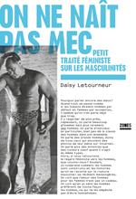 On ne naît pas mec - Petit traité féministe sur les masculinités