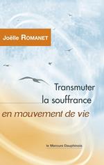 Transmuter la souffrance en mouvement de vie