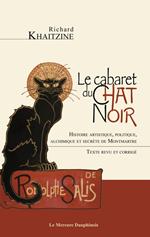 Le cabaret du Chat Noir - Histoire artistique, politique, alchimique et secrète de Montmartre