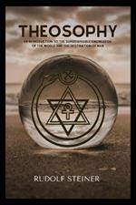 Theosophy: An Introduction to the Supersensible Knowledge of the World and the Destination of Man