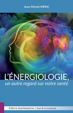 L'énergiologie : un autre regard sur notre santé