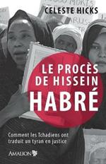 Le proces de Hissein Habre: Comment les Tchadiens ont traduit un tyran en justice