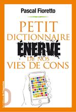 Petit dictionnaire énervé de nos vies de cons