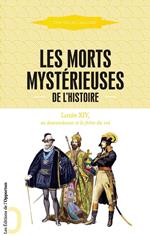 Les Morts mystérieuses de l'Histoire - Louis XIV, sa descendance et le frère du roi