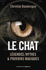 Le chat - Légendes, mythes & pouvoirs magiques