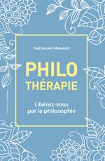 Philothérapie - Libérez-vous par la philosophie