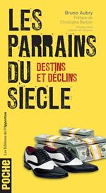 Les parrains du siècle - Destins et déclins