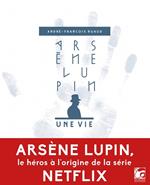 Arsène Lupin, une vie