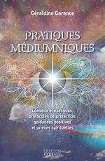 Pratiques médiumniques - Conseils et exercices, protocoles de protection, guidances positives et prières spirituelles
