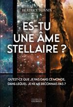 Es-tu une âme stellaire? - Qu'est-ce que je fais dans ce monde, dans lequel je ne me reconnais pas ?