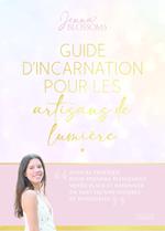 Guide d'incarnation pour les artisans de lumière - Manuel pratique pour prendre pleinement votre place et rayonner en tant qu'âme se