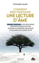 Comment bien pratiquer une lecture d'âme - Manuel pratique pour développer votre intelligence intuitive, accéder aux mémoires akashi