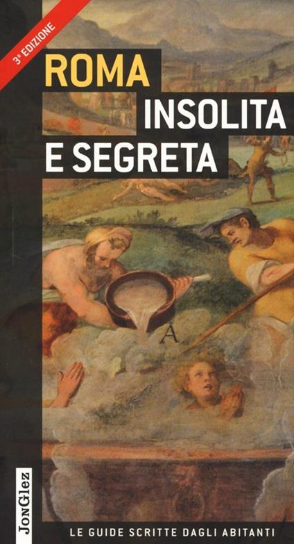 Roma insolita e segreta - Ginevra Lovatelli,Adriano Morabito,Marco Gradozzi - copertina