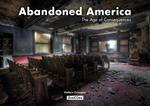 Abandoned America. The age of consequences. Ediz. illustrata