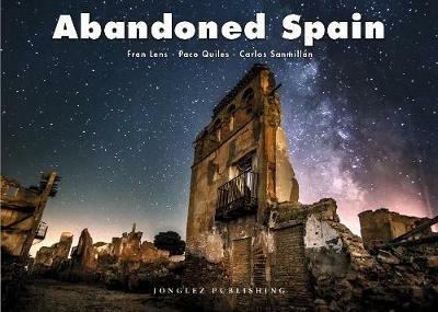 Abandoned Spain. Ediz. italiana e inglese - Fran Lens,Paco Quiles,Carlos Sanmillan - copertina