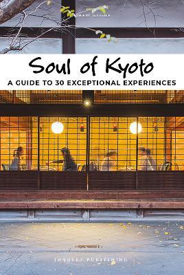 Soul of Kyoto. A guide to 30 exceptional experiences - Thierry Teyssier - copertina