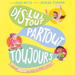 Dis-lui tout, partout, toujours