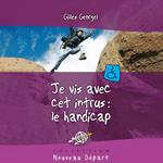 Je vis avec cet intrus : le handicap