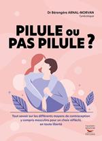 Pilule ou pas pilule ? - Tout savoir sur les différents moyens de contraception y compris masculins