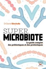 Super microbiote - Le guide complet des prébiotiques et des probiotiques