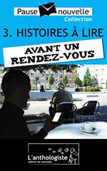 Histoires à lire avant un rendez-vous - 10 nouvelles, 10 auteurs - Pause-nouvelle t3