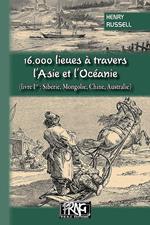 16.000 lieues à travers l'Asie & l'Océanie (livre Ier : Sibérie, Mongolie, Chine, Australie)