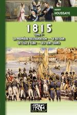 1815 • Tome Ier : la première Restauration, le retour de l'île d'Elbe, les Cent-Jours