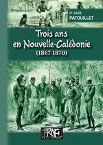 Trois ans en Nouvelle-Calédonie (1867-1870)