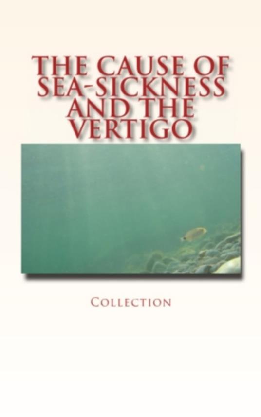 The Cause of Sea-Sickness and the Vertigo