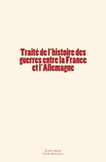 Traité de l'histoire des guerres entre la France et l'Allemagne